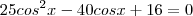25cos^2x-40cosx+16&=&0