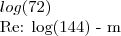 log(72)
Re: log(144) - m log(72)
Re: log(144) - m
