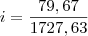 i&=&\frac{79,67}{1727,63} i&=&\frac{79,67}{1727,63}