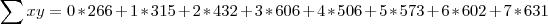 \sum{xy} = 0*266 + 1*315 + 2*432 + 3*606 + 4*506 + 5*573 + 6*602 + 7*631 \sum{xy} = 0*266 + 1*315 + 2*432 + 3*606 + 4*506 + 5*573 + 6*602 + 7*631