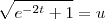 \sqrt{e^{-2t}+1}=u