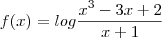 f(x) = log \frac{x^3-3x+2}{x+1} f(x) = log \frac{x^3-3x+2}{x+1}