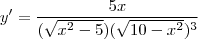 y'=\frac{5x}{(\sqrt{x^2-5})(\sqrt{10-x^2})^3}