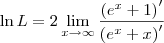 \ln L = 2\lim_{x\to\infty}   \frac{\left(e^x+1\right)^\prime}{\left(e^x+x\right)^\prime}