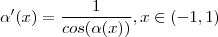 \alpha'(x) = \frac{1}{cos(\alpha(x))} , x \in (-1,1) \alpha'(x) = \frac{1}{cos(\alpha(x))} , x \in (-1,1)