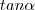 tan \alpha
