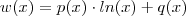 w(x) = p(x)\cdot ln(x) + q(x) w(x) = p(x)\cdot ln(x) + q(x)