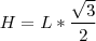 H=L*\frac{ \sqrt 3}{2} H=L*\frac{ \sqrt 3}{2}
