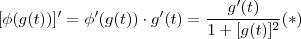 [\phi(g(t))]' = \phi'(g(t)) \cdot g'(t) = \frac{g'(t)}{1+[g(t)]^2} (*)