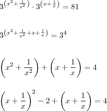 \\ 3^{\left (x^2 + \frac{1}{x^2} \right )} \cdot 3^{\left ( x + \frac{1}{x} \right )} = 81 \\\\\\ 3^{\left ( x^2 + \frac{1}{x^2} + x + \frac{1}{x} \right )} = 3^4 \\\\\\ \left ( x^2 + \frac{1}{x^2} \right ) + \left ( x + \frac{1}{x} \right ) = 4 \\\\\\ \left ( x + \frac{1}{x} \right )^2 - 2 + \left ( x + \frac{1}{x} \right ) = 4