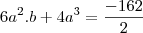 6a^2.b+4a^3&=&\frac{-162}{2}