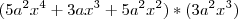 (5a^2x^4 + 3ax^3 + 5a^2x^2) * (3a^2x^3) (5a^2x^4 + 3ax^3 + 5a^2x^2) * (3a^2x^3)