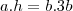 a.h=b.3b