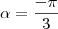 \alpha = \frac{-\pi}{3} \alpha = \frac{-\pi}{3}