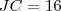 JC=16 JC=16