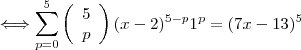 \Longleftrightarrow \sum^5_{p=0}\left(\begin{array}{ccc}5\\p \end{array}\right)(x-2)^{5-p}1^p=(7x-13)^5