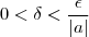 0 < \delta <  \frac{\epsilon}{|a|}