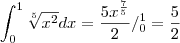 \int_0^1{\sqrt[5]{x^2}dx=\frac{5x^{\frac{7}{5}}}{2}/_0^1=\frac{5}{2}