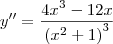 y^{\prime\prime} = \frac{4x^3 - 12x}{\left(x^2 + 1\right)^3} y^{\prime\prime} = \frac{4x^3 - 12x}{\left(x^2 + 1\right)^3}