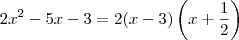 2x^2 - 5x - 3 = 2(x-3)\left(x+\dfrac{1}{2}\right)