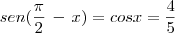 sen(\frac{\pi}{2}\,-\,x)=cosx=\frac{4}{5} sen(\frac{\pi}{2}\,-\,x)=cosx=\frac{4}{5}