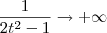 \frac{1}{2t^2 - 1} \to +\infty \frac{1}{2t^2 - 1} \to +\infty