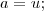 a=u;