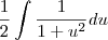 \frac{1}{2}\int\frac{1}{1+u^2}du