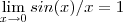 \lim_{x \to 0} sin(x)/x = 1 \lim_{x \to 0} sin(x)/x = 1