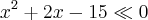{x}^{2}+2x-15 \ll 0 {x}^{2}+2x-15 \ll 0