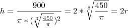 h={\frac{900}{\pi * (\sqrt[3]{\frac{450}{\pi}})^2}=2*\sqrt[3]{\frac{450}{\pi}}=2r