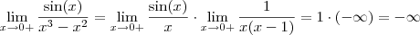 \lim_{x\to 0+}\frac{\sin (x)}{x^3-x^2} = \lim_{x\to 0+}\frac{\sin (x)}{x} \cdot \lim_{x\to 0+}\frac{1}{x(x - 1)} = 1\cdot (- \infty) = -\infty \lim_{x\to 0+}\frac{\sin (x)}{x^3-x^2} = \lim_{x\to 0+}\frac{\sin (x)}{x} \cdot \lim_{x\to 0+}\frac{1}{x(x - 1)} = 1\cdot (- \infty) = -\infty