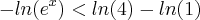 - ln({e}^{x})< ln(4) - ln(1)