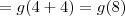 =g(4+4)=g(8) =g(4+4)=g(8)