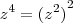 {z}^{4} = {({z}^{2})}^{2} {z}^{4} = {({z}^{2})}^{2}