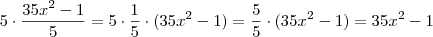 5 \cdot \frac{35x^2 -1}{5} = 5 \cdot \frac{1}{5} \cdot (35x^2 -1) = \frac{5}{5} \cdot (35x^2 -1) = 35x^2 -1 5 \cdot \frac{35x^2 -1}{5} = 5 \cdot \frac{1}{5} \cdot (35x^2 -1) = \frac{5}{5} \cdot (35x^2 -1) = 35x^2 -1