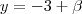 y=-3+\beta