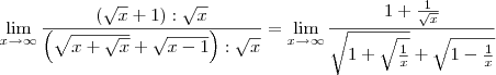 \lim_{x\to\infty}\frac{\left(\sqrt{x} + 1\right):\sqrt{x}}{\left(\sqrt{x+\sqrt{x}}+\sqrt{x-1}\right):\sqrt{x}} = \lim_{x\to\infty}\frac{1 + \frac{1}{\sqrt{x}}}{\sqrt{1+\sqrt{\frac{1}{x}}}+\sqrt{1-\frac{1}{x}}} \lim_{x\to\infty}\frac{\left(\sqrt{x} + 1\right):\sqrt{x}}{\left(\sqrt{x+\sqrt{x}}+\sqrt{x-1}\right):\sqrt{x}} = \lim_{x\to\infty}\frac{1 + \frac{1}{\sqrt{x}}}{\sqrt{1+\sqrt{\frac{1}{x}}}+\sqrt{1-\frac{1}{x}}}