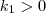 k_1 > 0 k_1 > 0