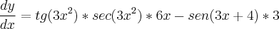 \\\\ \frac{dy}{dx}=tg(3x^{2})*sec(3x^{2})*6x-sen(3x+4)*3 \\\\ \frac{dy}{dx}=tg(3x^{2})*sec(3x^{2})*6x-sen(3x+4)*3