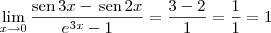 \lim_{x\to 0}\frac{\textrm{sen}\,3x - \,\textrm{sen}\,2x}{e^{3x}-1} = \frac{3-2}{1}= \frac{1}{1}= 1