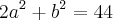 {2a}^{2}+{b}^{2}=44 {2a}^{2}+{b}^{2}=44