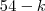 54 - k