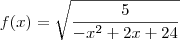 f(x) = \sqrt \frac{5}{-x^2 +2x +24} f(x) = \sqrt \frac{5}{-x^2 +2x +24}