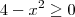 4-x^2 \geq 0 4-x^2 \geq 0