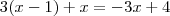 3(x-1) + x = -3x+4 3(x-1) + x = -3x+4