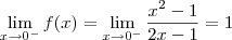 \lim_{x\to 0^-} f(x) = \lim_{x\to 0^-} \frac{x^2-1}{2x-1} = 1