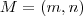 M = (m,n) M = (m,n)