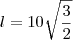 l=10\sqrt{\frac{3}{2}}