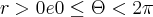 r>0 e 0\leq\Theta<2\pi r>0 e 0\leq\Theta<2\pi